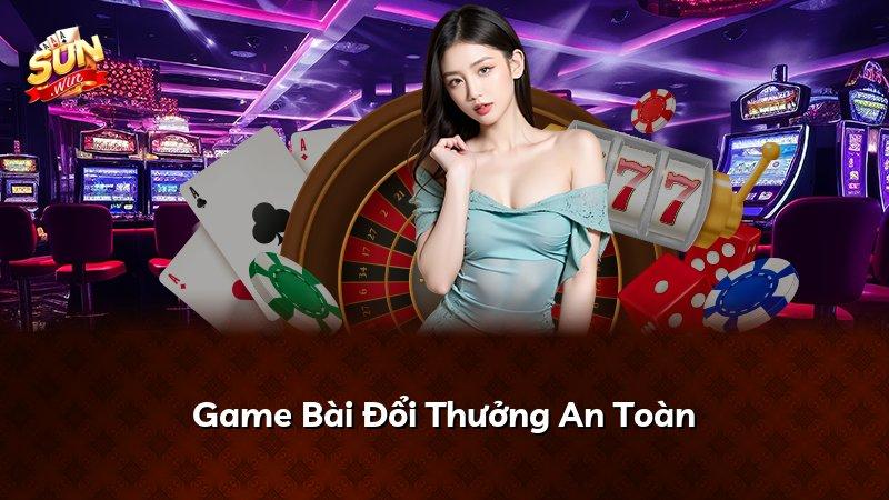 Game Bài Đổi Thưởng An Toàn